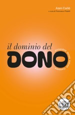 Il dominio del dono. Domandare, donare, ricevere, ricambiare libro