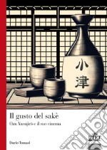 Il gusto del sakè. Ozu Yasujiro e il suo cinema libro