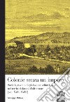 Colonie senza un impero. Società, rivolte e legislazione schiavista nei territori danesi d'oltremare (sec. XVII-XVIII) libro