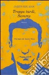 Troppo tardi, Sammy libro