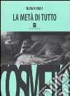 La metà di tutto libro di Nirigua Silvia