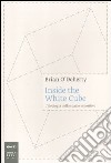 Inside the white cube. L'ideologia dello spazio espositivo libro di O'Doherty Brian