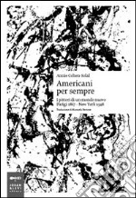 Americani per sempre. I pittori di un mondo nuovo (Parigi 1867-New York 1948)