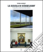 La Scuola di Dusseldorf. Fotografia contemporanea tedesca. Ediz. illustrata libro