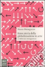 Breve storia della globalizzazione in arte (e delle sue conseguenze) libro