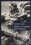 Hitler e il potere dell'estetica libro
