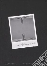Le vallette 2007. Premio Pinacoteca Giovanni e Marella Agnelli. Ediz. italiana e inglese libro