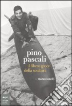 Pino Pascali. Il libero gioco della scultura libro