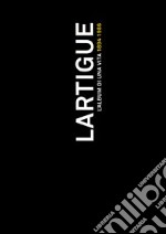 Lartigue. L'album di una vita 1894-1986. Ediz. illustrata libro