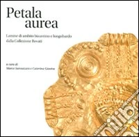 Petala Aurea. Lamine di ambito bizantino e longobardo della collezione Rovati. Ediz. illustrata