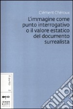 L'immagine come punto interrogativo o il valore estatico del documento surrealista libro