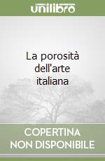 La porosità dell'arte italiana libro