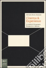 Cinema & esperience. Le teorie di Kracauer, Benjamin e Adorno libro