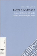 Kiefer e Feldmann. Eroi e antieroi nell'arte tedesca contemporanea libro