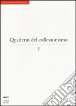 Quaderni del collezionismo. Vol. 5