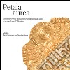 Petala aurea. Gold sheet-work of byzantine and lombard origin fron the Rovati collection. Ediz. illustrata libro