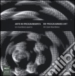 Arte ri-programmata. Un manifesto aperto-Re-programmed art. An open manifesto. Ediz. bilingue libro