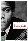 Basquiat. La regalità, l'eroismo e la strada libro di Nuridsany Michel