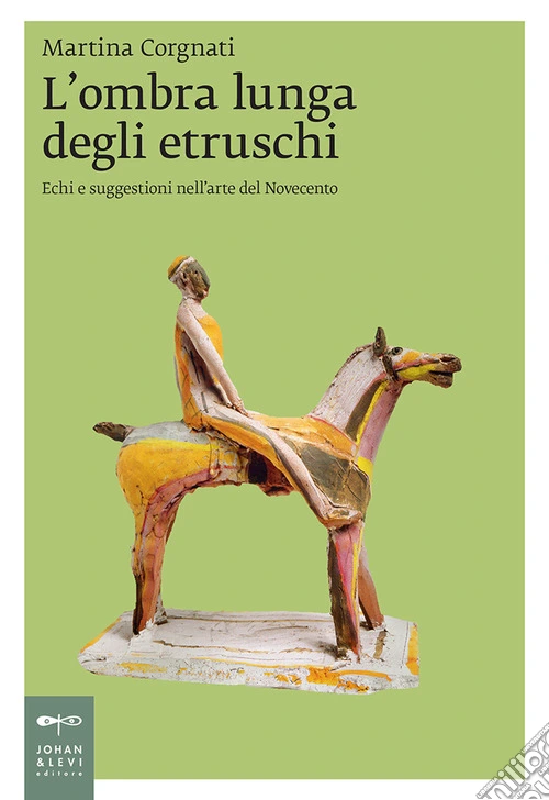 L'ombra lunga degli etruschi. Echi e suggestioni nell'arte del Novecento