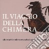 Il viaggio della chimera. Gli Etruschi a Milano tra archeologia e collezionismo. Catalogo della mostra (Milano, 12 dicembre 2018-12 maggio 2019). Ediz. illustrata libro