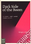 Dark side of the boom. Controversie, intrighi, scandali nel mercato dell'arte libro