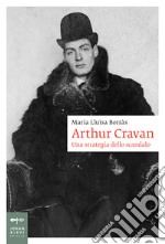 Arthur Cravan. Una strategia dello scandalo