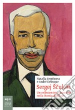 Sergej Scukin. Un collezionista visionario nella Russia degli zar libro