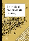 Le gioie di collezionare libro