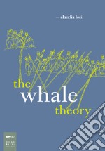 The Whale Theory. Ediz. illustrata libro