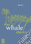 The Whale Theory. Ediz. illustrata libro