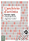 L'archivio d'artista. Princìpi, regole e buone pratiche libro