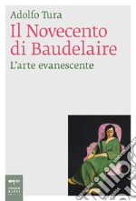 Il Novecento di Baudelaire. L'arte evanescente libro