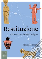 Restituzione. Il ritorno a casa dei tesori trafugati libro