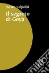 Il segreto di Goya libro di Belpoliti Marco