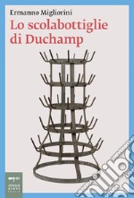 Lo scolabottiglie di Duchamp libro