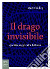 Il drago invisibile. Quattro saggi sulla bellezza libro