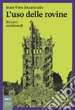 L'uso delle rovine. Ritratti ossidionali libro