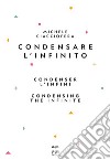 Condensare l'infinito-Condenser l'infini-Condensing the infinite. Ediz. multilingue libro