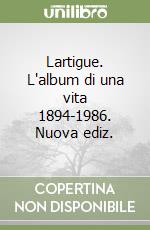 Lartigue. L'album di una vita 1894-1986. Nuova ediz. libro