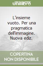 L'insieme vuoto. Per una pragmatica dell'immagine. Nuova ediz. libro