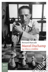Marcel Duchamp. La vita a credito