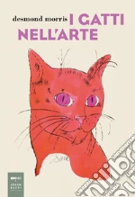 I gatti nell'arte. Ediz. a colori libro