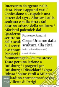 Corpo urbano. Dalla scultura alla città. Scritti polemici 1970-1982 libro