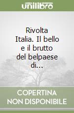 Rivolta Italia. Il bello e il brutto del belpaese di... libro