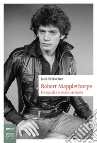 Robert Mapplethorpe. Fotografia a mano armata. Nuova ediz.
