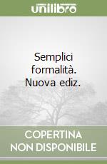 Semplici formalità. Nuova ediz. libro