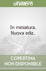 In miniatura. Nuova ediz.