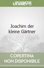 Joachim der kleine Gärtner