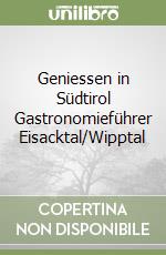 Geniessen in Südtirol Gastronomieführer Eisacktal/Wipptal libro