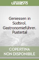 Geniessen in Südtirol. Gastronomieführer. Pustertal libro